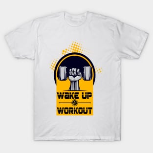 Wake up and workout Inspirational Motivational Quote Design T-Shirt